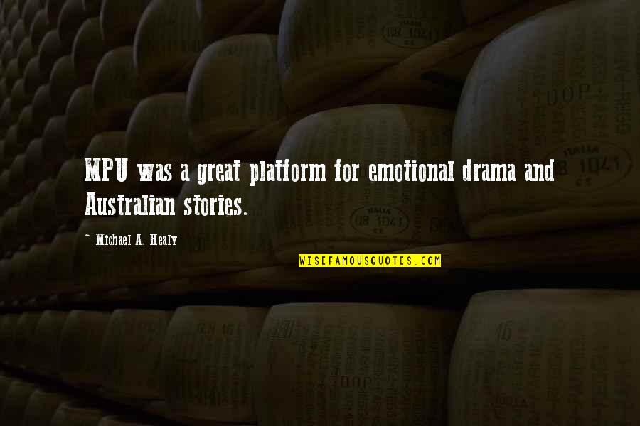 Barbara Frum Quotes By Michael A. Healy: MPU was a great platform for emotional drama Barbara Frum Quotes By Michael A. Healy: MPU was a great platform for emotional drama