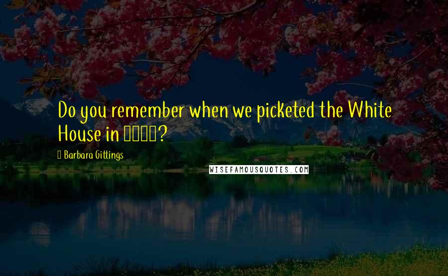 Barbara Gittings quotes: Do you remember when we picketed the White House in 1965?