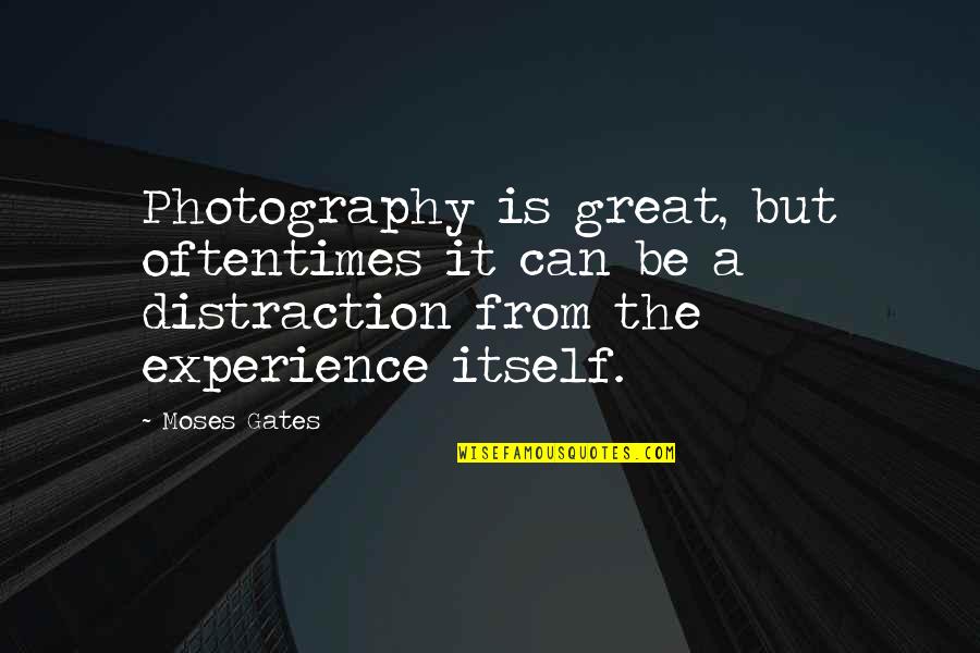Barbara Hambly Quotes By Moses Gates: Photography is great, but oftentimes it can be