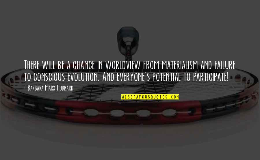 Barbara Hubbard Quotes By Barbara Marx Hubbard: There will be a change in worldview from Barbara Hubbard Quotes By Barbara Marx Hubbard: There will be a change in worldview from