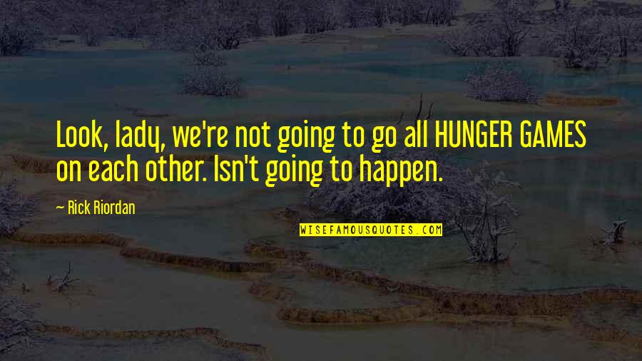 Barbara Hutton Quotes By Rick Riordan: Look, lady, we're not going to go all Barbara Hutton Quotes By Rick Riordan: Look, lady, we're not going to go all