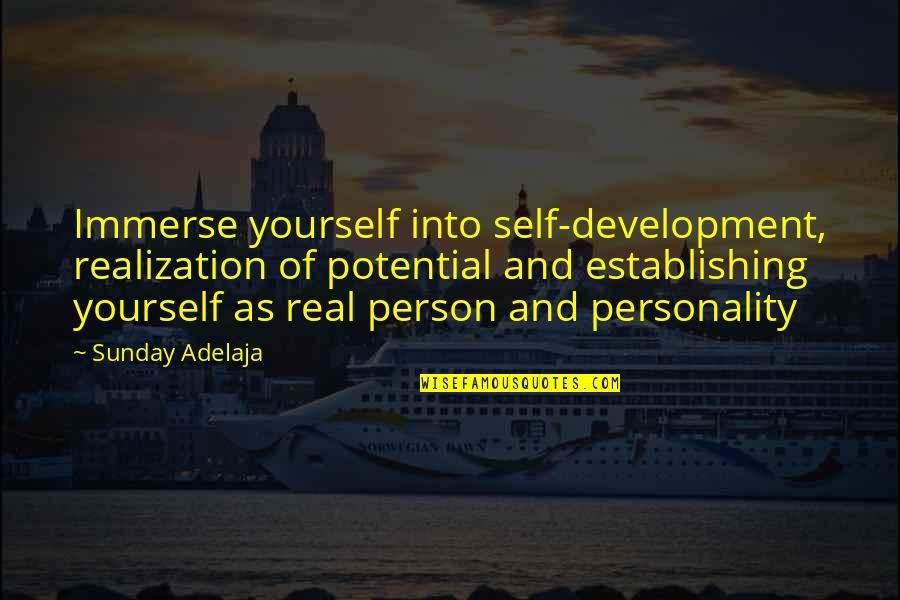 Barbara Jean Quotes By Sunday Adelaja: Immerse yourself into self-development, realization of potential and