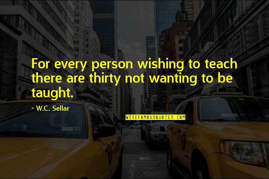 Barbara Jean Quotes By W.C. Sellar: For every person wishing to teach there are