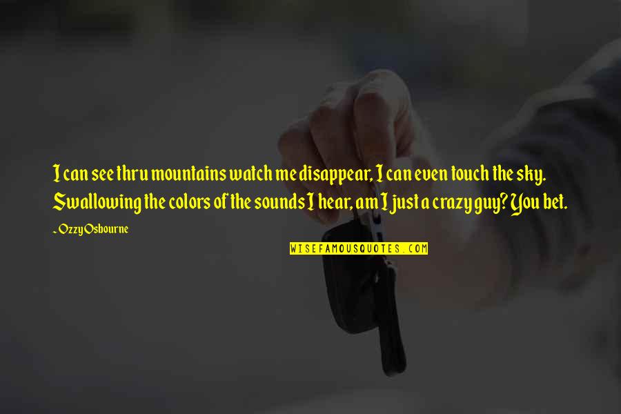 Barbara Jean Reba Quotes By Ozzy Osbourne: I can see thru mountains watch me disappear, Barbara Jean Reba Quotes By Ozzy Osbourne: I can see thru mountains watch me disappear,