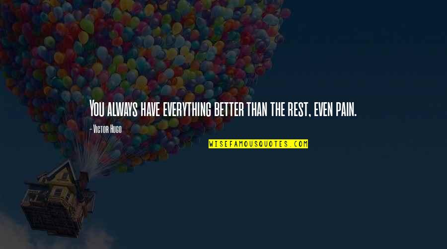 Barbara Johns Quotes By Victor Hugo: You always have everything better than the rest,