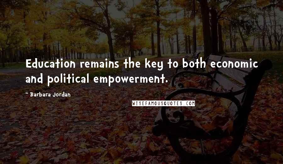 Barbara Jordan quotes: Education remains the key to both economic and political empowerment.