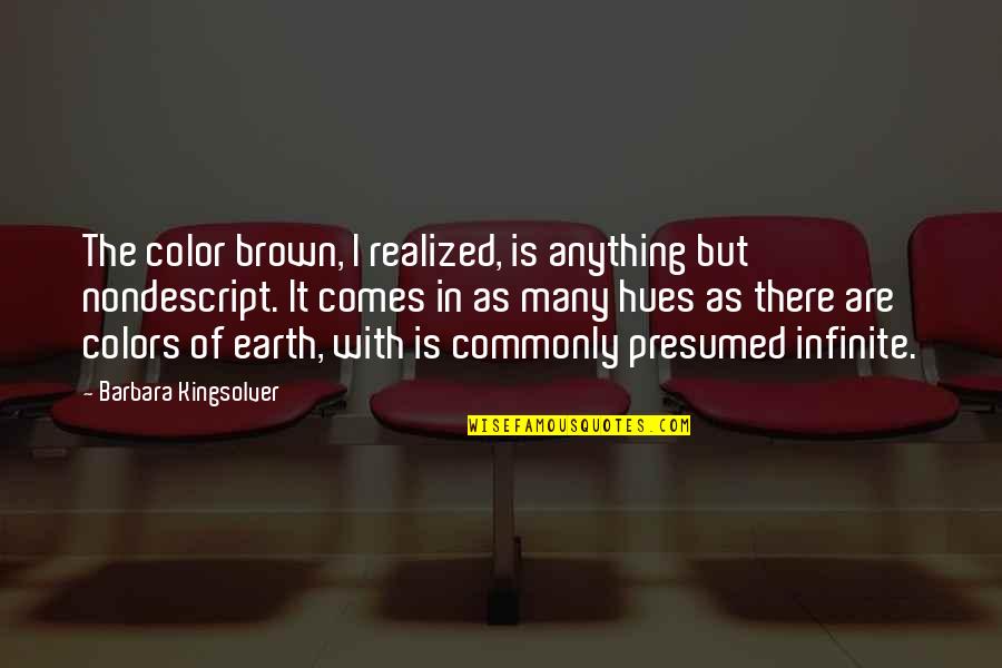 Barbara Kingsolver Quotes By Barbara Kingsolver: The color brown, I realized, is anything but