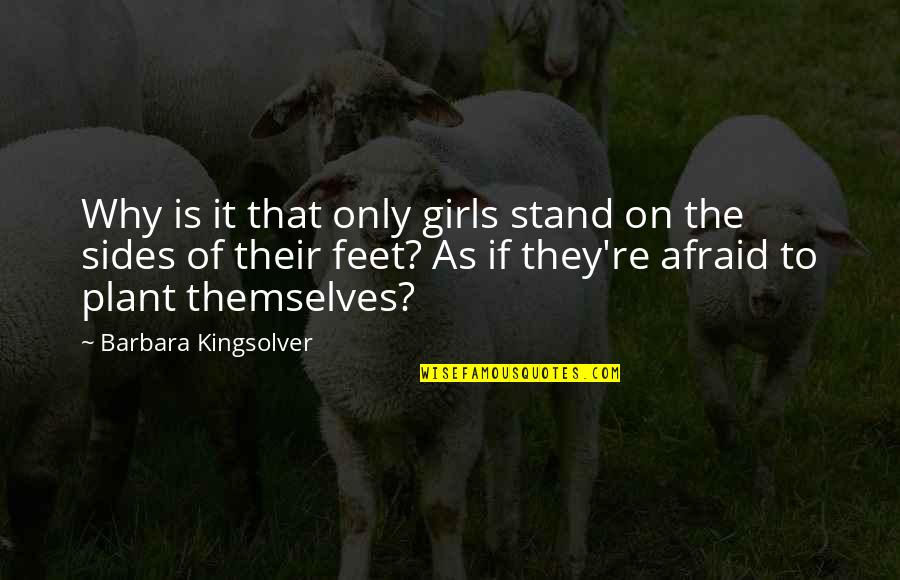 Barbara Kingsolver Quotes By Barbara Kingsolver: Why is it that only girls stand on