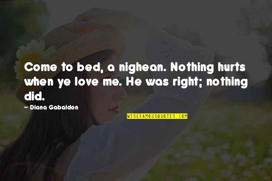 Barbara Kingsolver The Lacuna Quotes By Diana Gabaldon: Come to bed, a nighean. Nothing hurts when