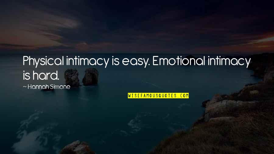 Barbara Ledermann Quotes By Hannah Simone: Physical intimacy is easy. Emotional intimacy is hard.