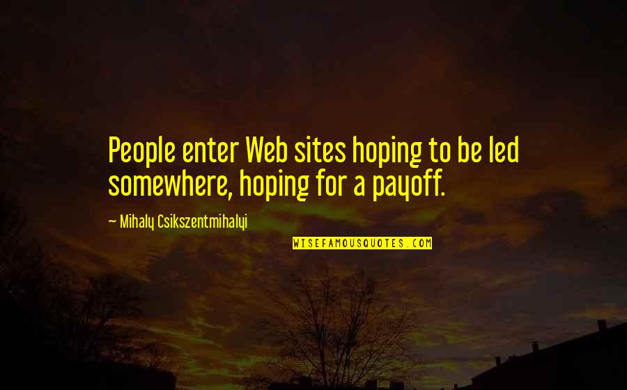 Barbara Lillian Combes Quotes By Mihaly Csikszentmihalyi: People enter Web sites hoping to be led Barbara Lillian Combes Quotes By Mihaly Csikszentmihalyi: People enter Web sites hoping to be led