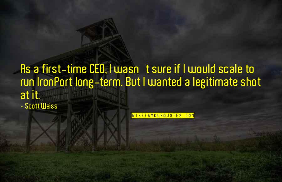 Barbara Lillian Combes Quotes By Scott Weiss: As a first-time CEO, I wasn't sure if Barbara Lillian Combes Quotes By Scott Weiss: As a first-time CEO, I wasn't sure if
