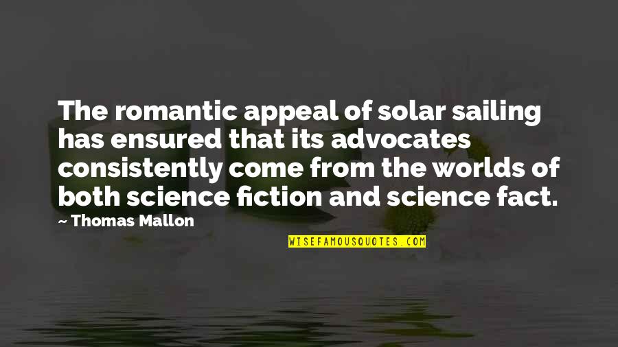 Barbara Lillian Combes Quotes By Thomas Mallon: The romantic appeal of solar sailing has ensured