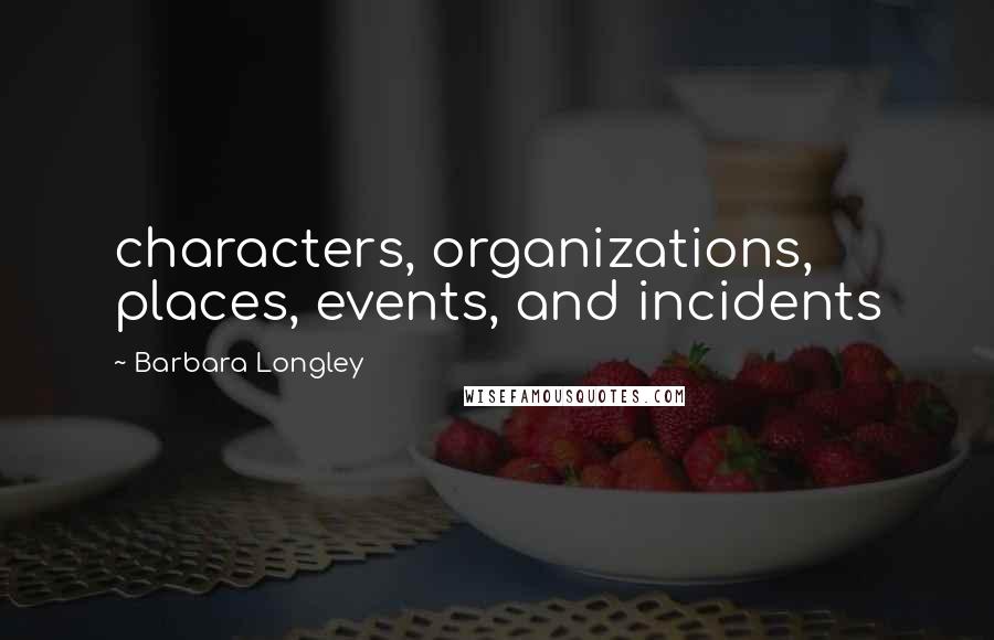 Barbara Longley quotes: characters, organizations, places, events, and incidents