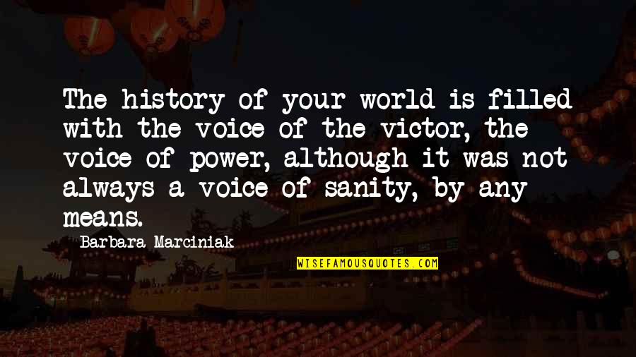 Barbara Marciniak Quotes By Barbara Marciniak: The history of your world is filled with