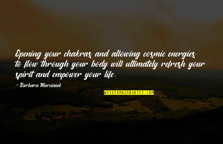 Barbara Marciniak Quotes By Barbara Marciniak: Opening your chakras and allowing cosmic energies to