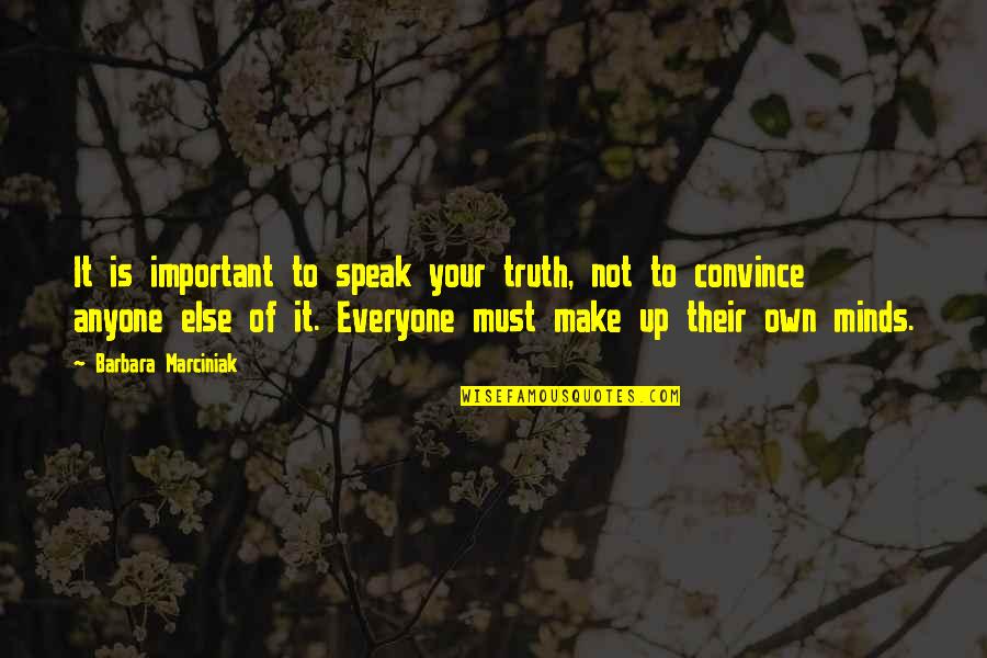 Barbara Marciniak Quotes By Barbara Marciniak: It is important to speak your truth, not