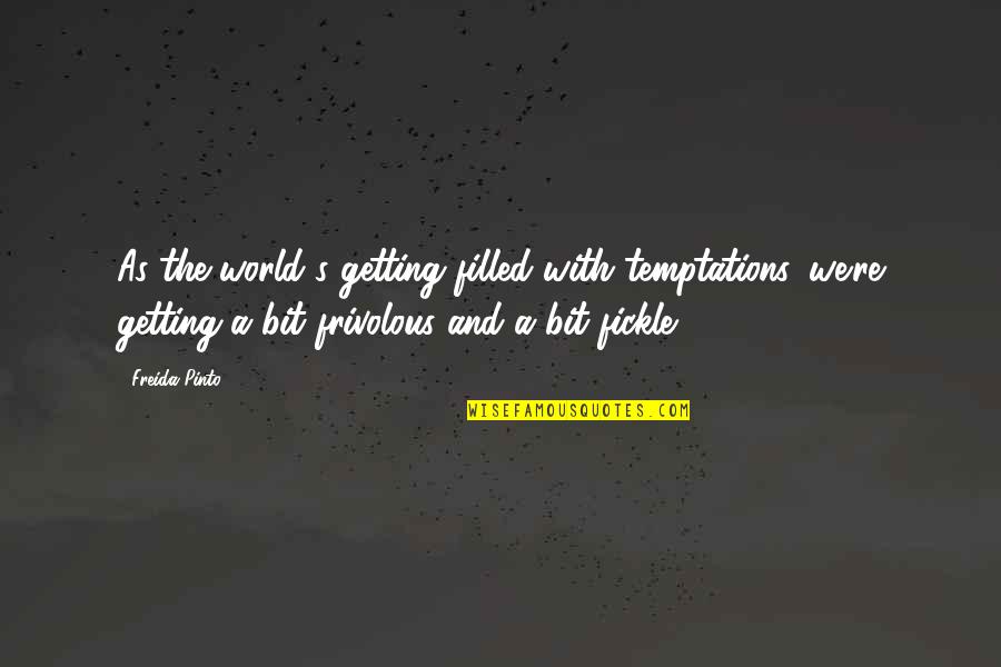 Barbara Marciniak Quotes By Freida Pinto: As the world's getting filled with temptations, we're
