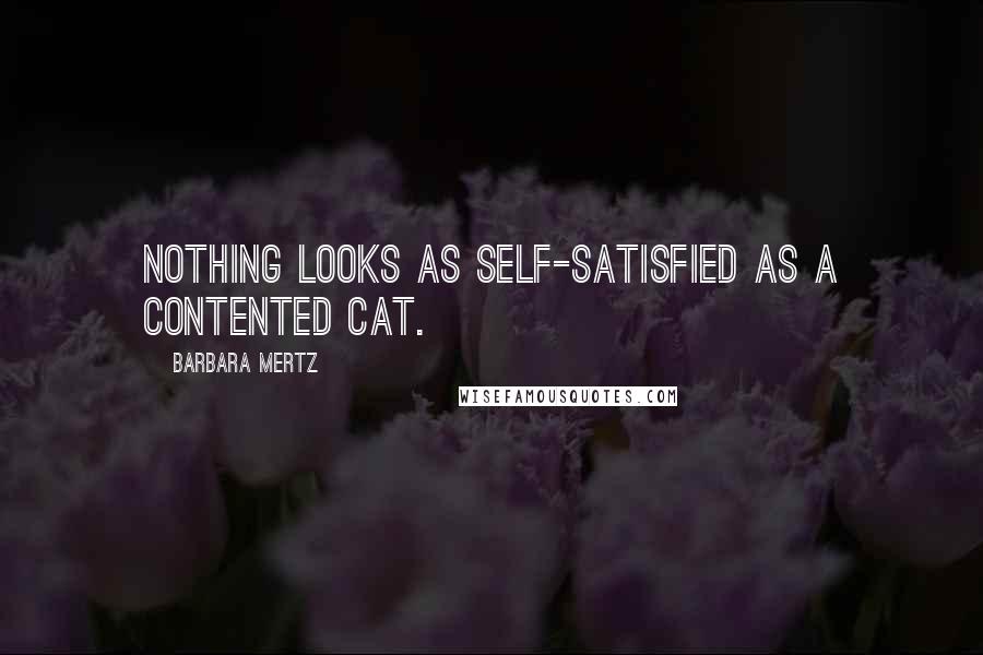 Barbara Mertz quotes: Nothing looks as self-satisfied as a contented cat.