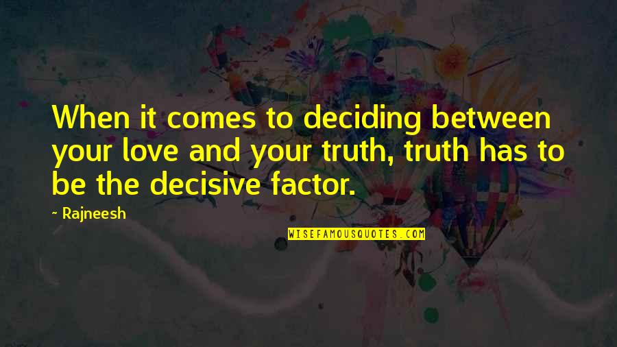 Barbara Mikkelson Quotes By Rajneesh: When it comes to deciding between your love