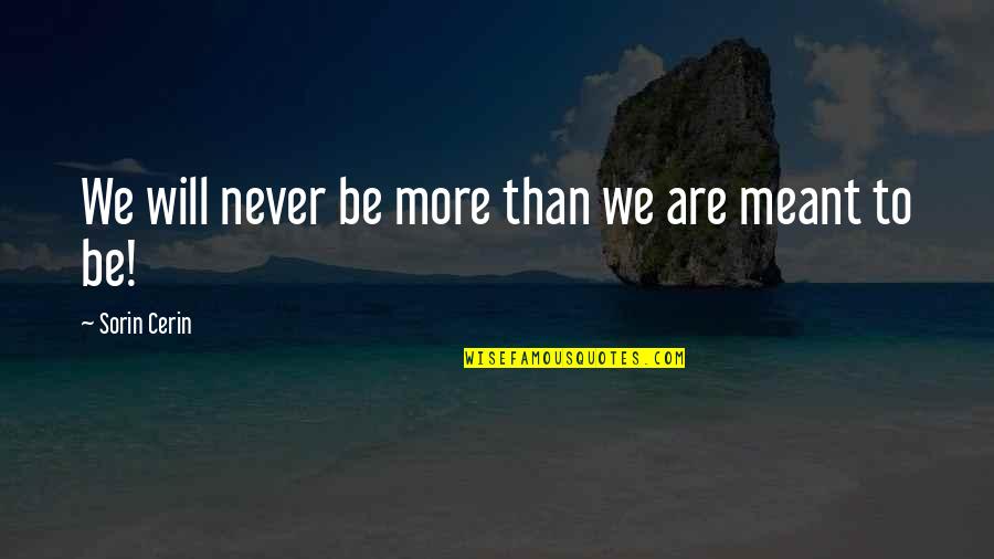 Barbara Mikkelson Quotes By Sorin Cerin: We will never be more than we are Barbara Mikkelson Quotes By Sorin Cerin: We will never be more than we are