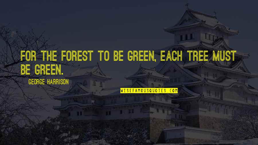 Barbara Mori Quotes By George Harrison: For the forest to be green, each tree