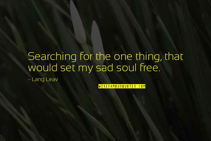Barbara Myerhoff Quotes By Lang Leav: Searching for the one thing, that would set