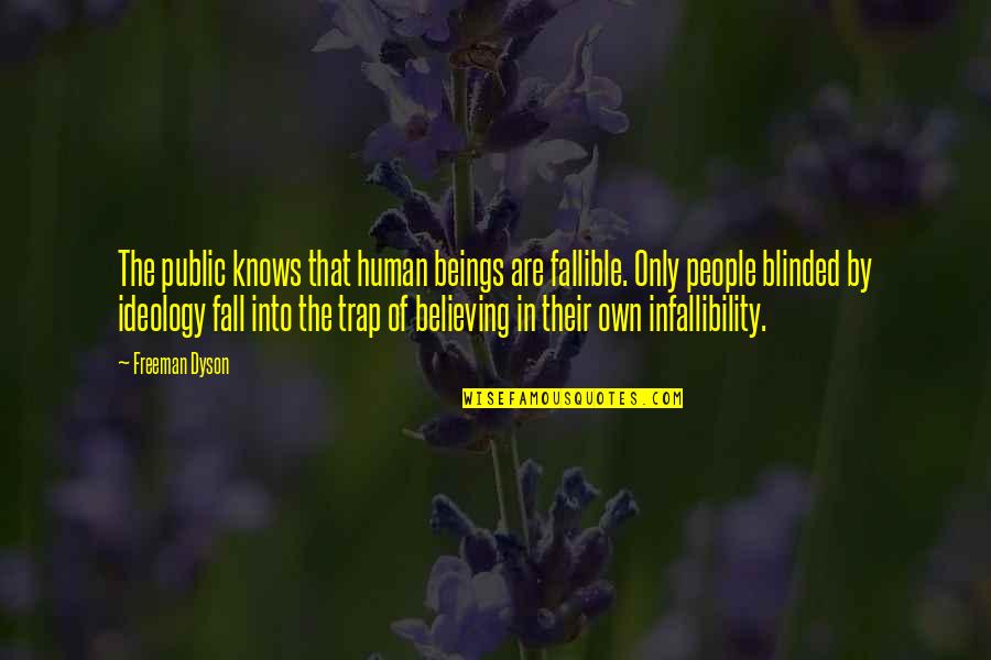 Barbara Pachter Quotes By Freeman Dyson: The public knows that human beings are fallible. Barbara Pachter Quotes By Freeman Dyson: The public knows that human beings are fallible.