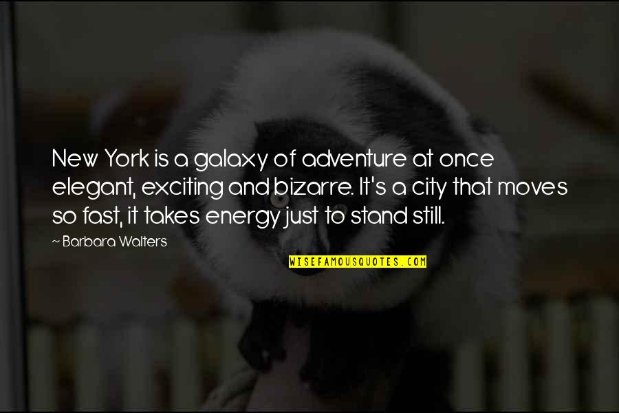 Barbara Walters Quotes By Barbara Walters: New York is a galaxy of adventure at