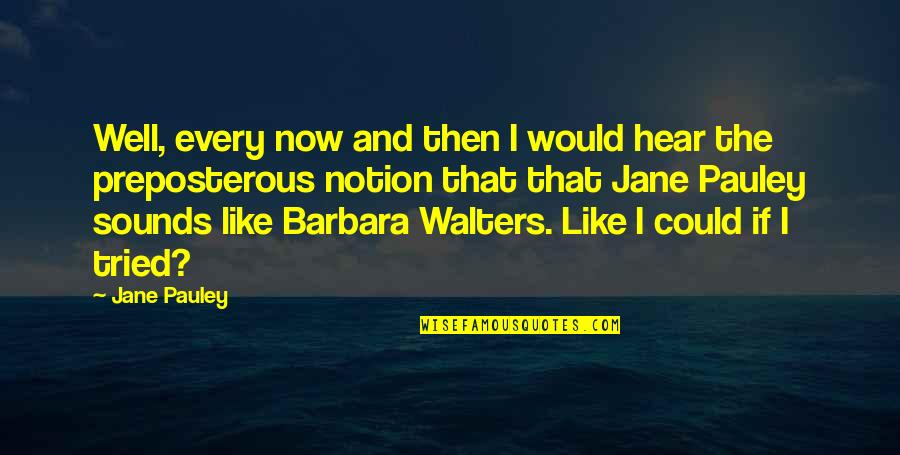Barbara Walters Quotes By Jane Pauley: Well, every now and then I would hear