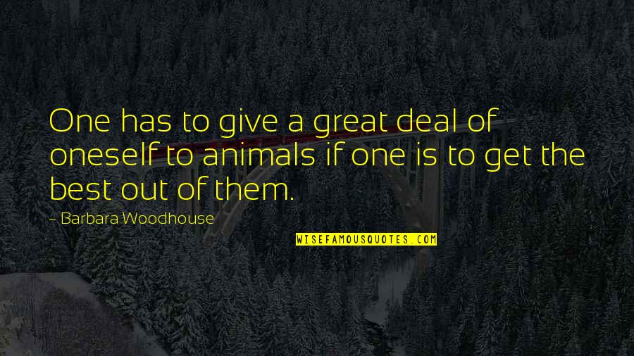 Barbara Woodhouse Quotes By Barbara Woodhouse: One has to give a great deal of