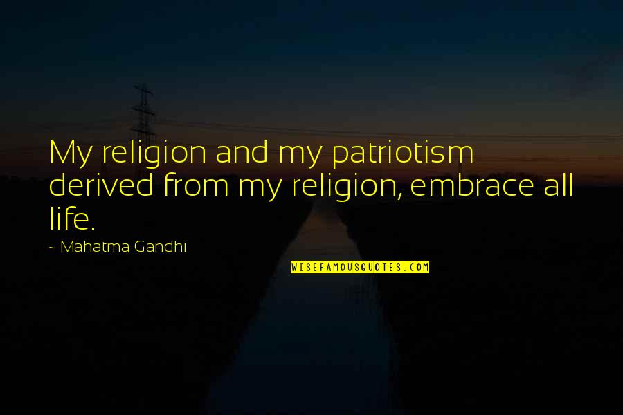 Barbara Wootton Quotes By Mahatma Gandhi: My religion and my patriotism derived from my