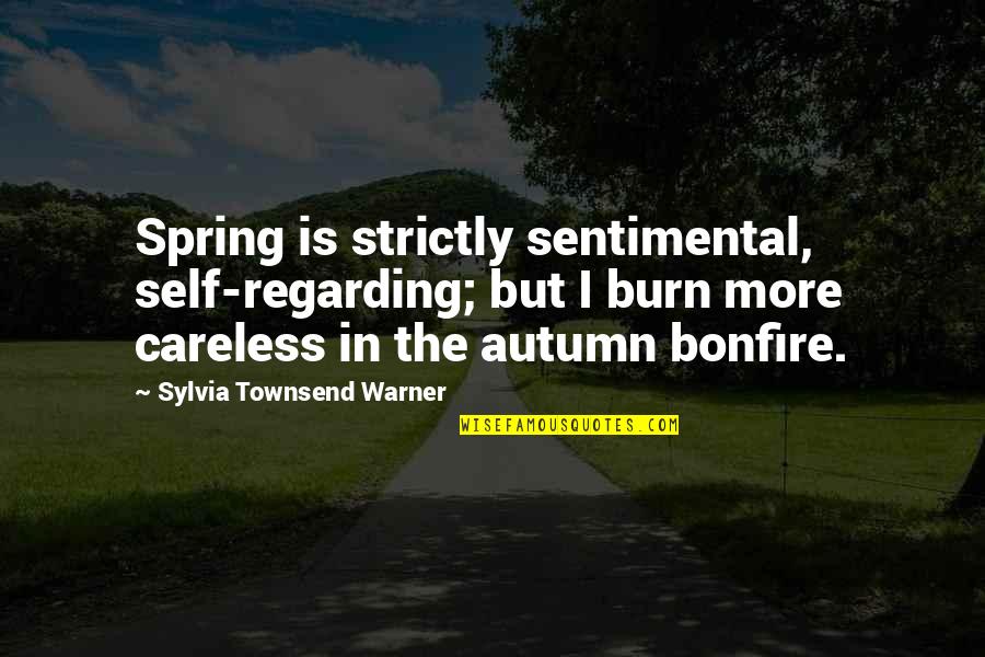 Barbarann Kim Quotes By Sylvia Townsend Warner: Spring is strictly sentimental, self-regarding; but I burn