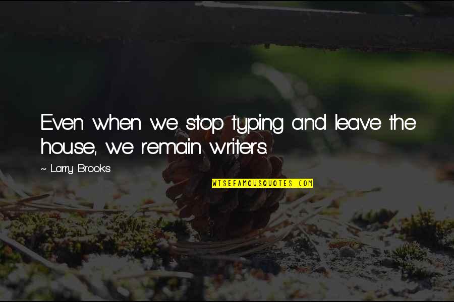 Barbareek Quotes By Larry Brooks: Even when we stop typing and leave the