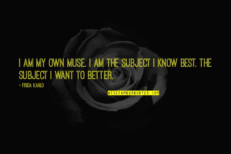 Barbarellas Quotes By Frida Kahlo: I am my own muse. I am the