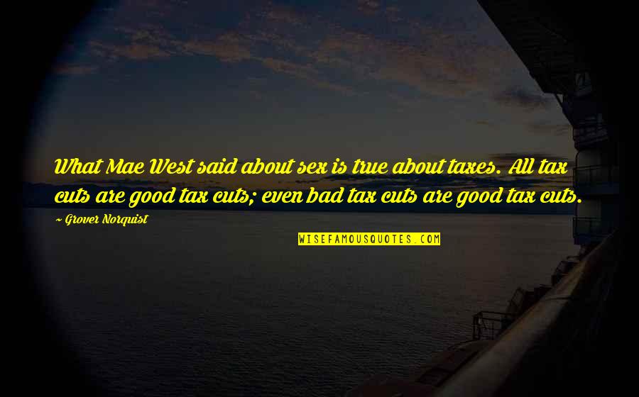 Barbarellas Quotes By Grover Norquist: What Mae West said about sex is true Barbarellas Quotes By Grover Norquist: What Mae West said about sex is true