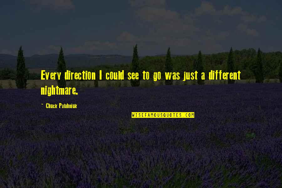 Barbarello Inmobiliaria Quotes By Chuck Palahniuk: Every direction I could see to go was