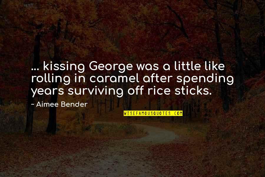 Barbaretta Nyc Quotes By Aimee Bender: ... kissing George was a little like rolling Barbaretta Nyc Quotes By Aimee Bender: ... kissing George was a little like rolling