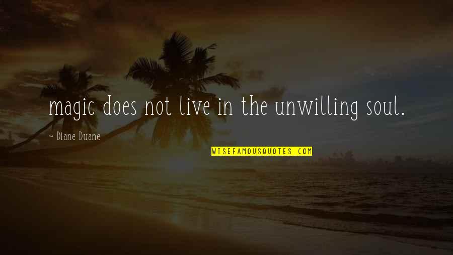 Barbaretta Nyc Quotes By Diane Duane: magic does not live in the unwilling soul. Barbaretta Nyc Quotes By Diane Duane: magic does not live in the unwilling soul.