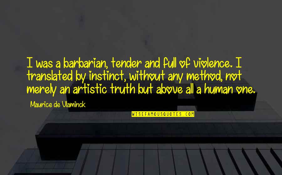 Barbarian Coc Quotes By Maurice De Vlaminck: I was a barbarian, tender and full of