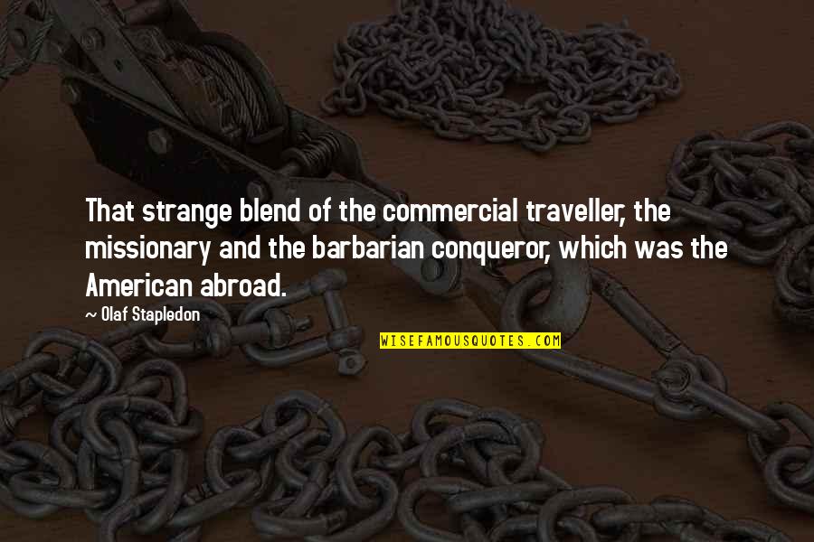 Barbarian Coc Quotes By Olaf Stapledon: That strange blend of the commercial traveller, the