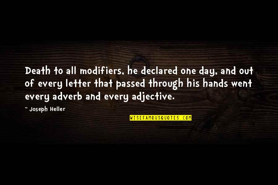 Barbarianism Or Barbarism Quotes By Joseph Heller: Death to all modifiers, he declared one day, Barbarianism Or Barbarism Quotes By Joseph Heller: Death to all modifiers, he declared one day,