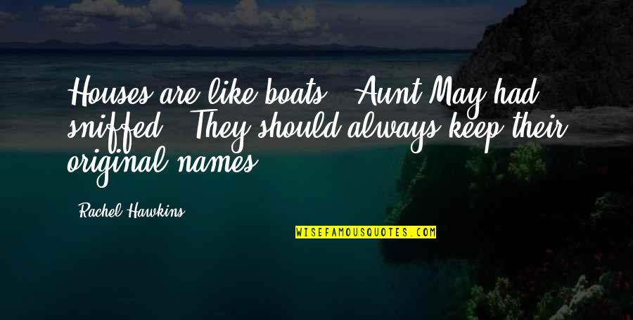 Barbarianism Or Barbarism Quotes By Rachel Hawkins: Houses are like boats," Aunt May had sniffed. Barbarianism Or Barbarism Quotes By Rachel Hawkins: Houses are like boats," Aunt May had sniffed.