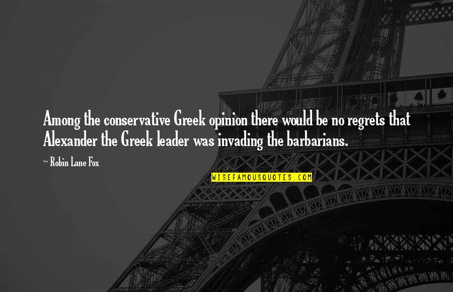 Barbarians Quotes By Robin Lane Fox: Among the conservative Greek opinion there would be