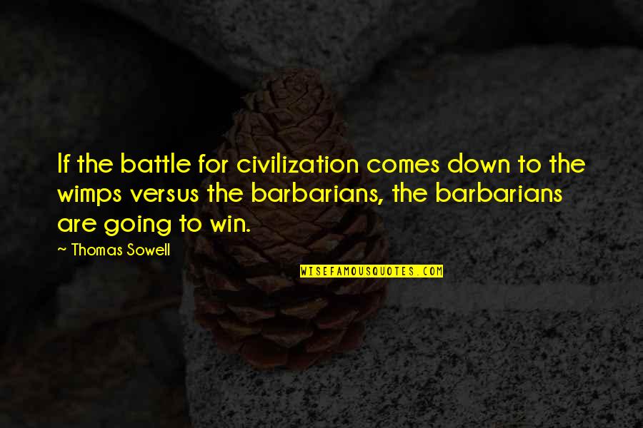 Barbarians Quotes By Thomas Sowell: If the battle for civilization comes down to