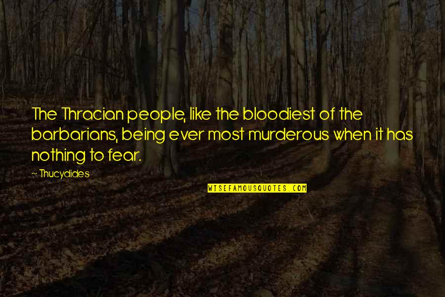 Barbarians Quotes By Thucydides: The Thracian people, like the bloodiest of the