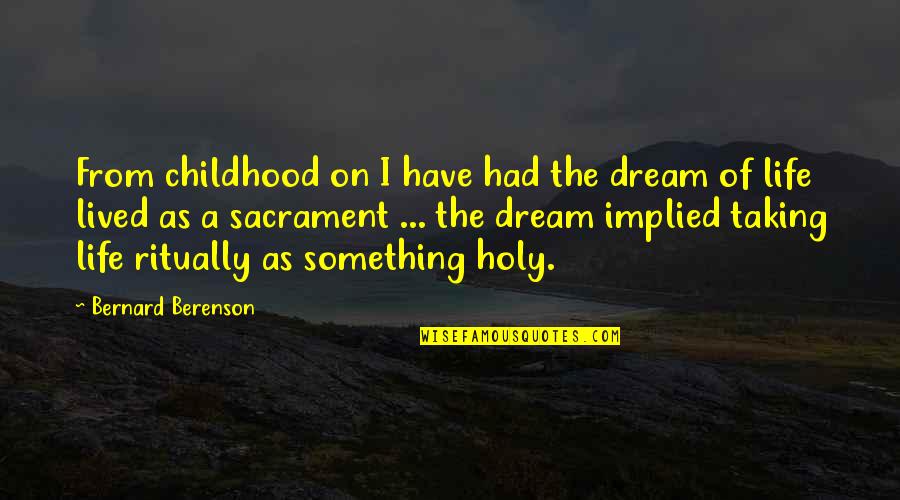Barbarich Confiserie Quotes By Bernard Berenson: From childhood on I have had the dream Barbarich Confiserie Quotes By Bernard Berenson: From childhood on I have had the dream