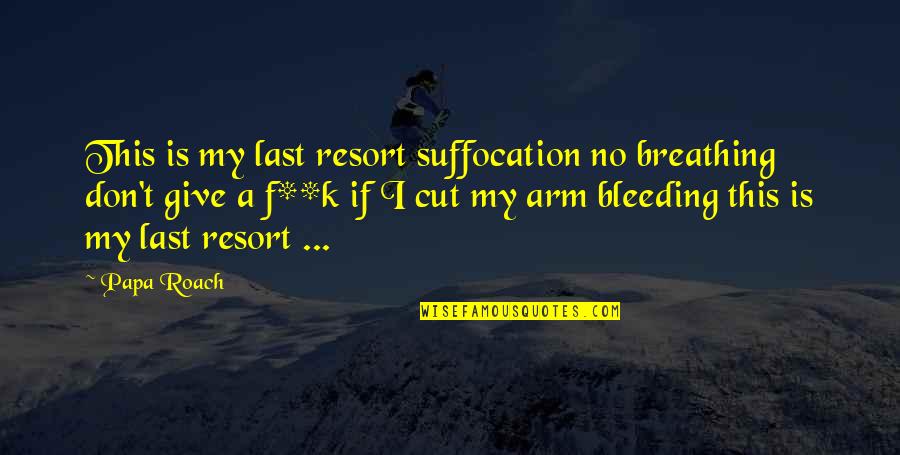 Barbaridad Translation Quotes By Papa Roach: This is my last resort suffocation no breathing