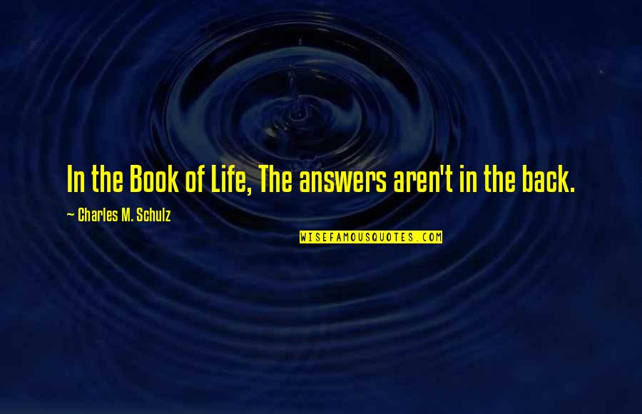 Barbarious Quotes By Charles M. Schulz: In the Book of Life, The answers aren't