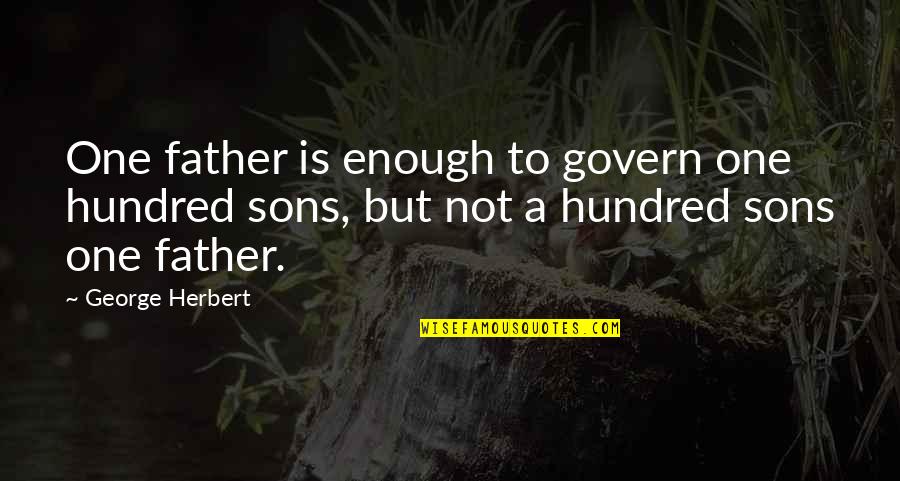 Barbarious Quotes By George Herbert: One father is enough to govern one hundred
